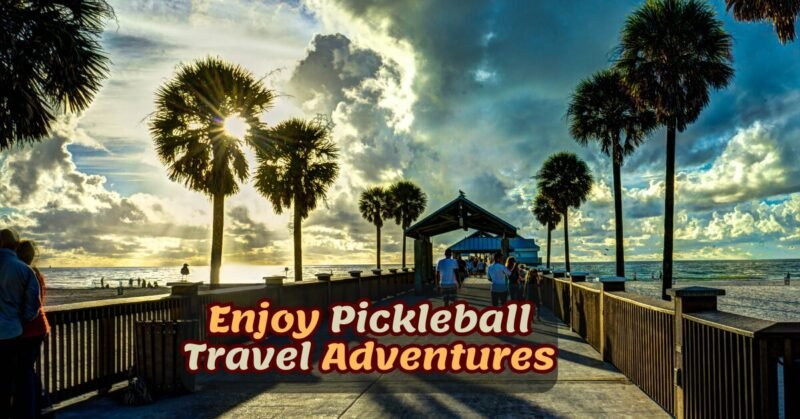 enjoy the pickleball travel adventures in sunny weather