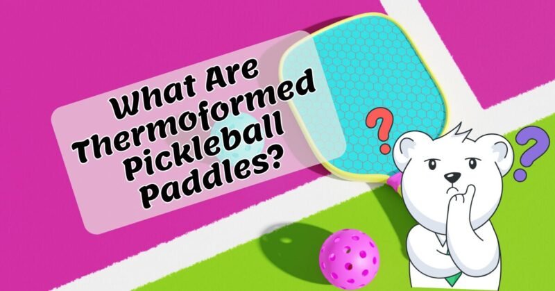 What are thermoformed pickleball paddles